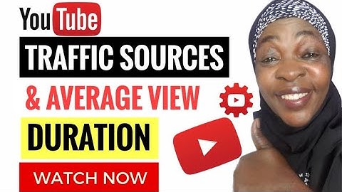 YOUTUBE AVERAGE VIEW DURATION | TRAFFIC SOURCES ON YOUTUBE (2021)