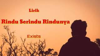 Rindu Serindu Rindunya - Exists ( lirik )