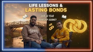 Life Lessons and Lasting Bonds Our 10-Year Friendship Journey