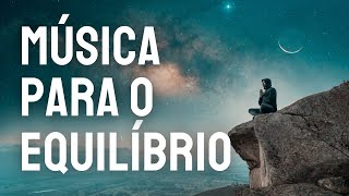 MÚSICA PARA EQUILIBRAR MENTE, CORPO E ESPÍRITO