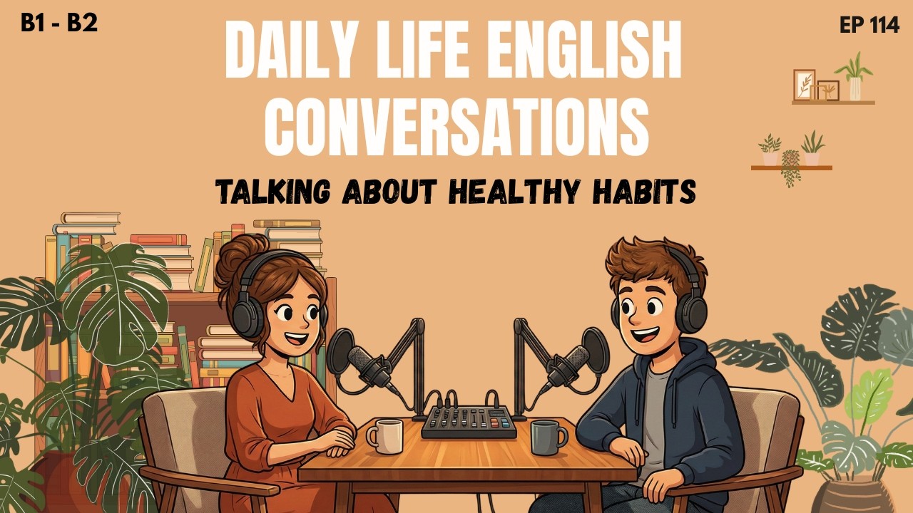 Learn English Podcast: Healthy Habits & Daily Routine (B1 vs B2 Listening Practice) - Ep 114