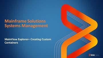 Mainframe Solutions Systems Management: MainView Explorer - Creating Custom Containers.