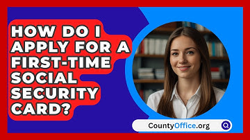 How Do I Apply For A First-time Social Security Card? - CountyOffice.org
