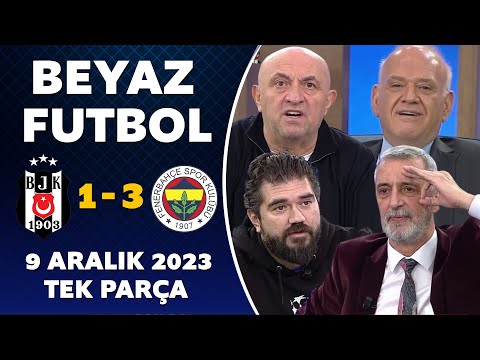 Beyaz Futbol 9 Aralık 2023 Tek Parça / Beşiktaş 1-3 Fenerbahçe