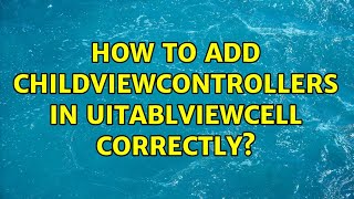 How To Add Childviewcontrollers In Uitablviewcell Correctly?