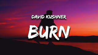 Video thumbnail of "David Kushner - Burn (Lyrics)"