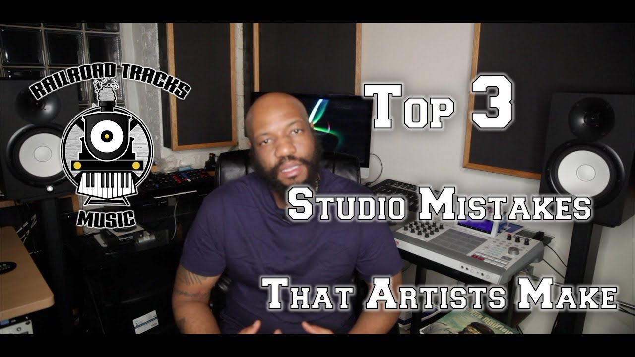 TOP 3 STUDIO MISTAKES THAT ARTISTS MAKE | RAILROAD TRACKS MUSIC