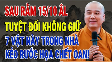 THẦY PHÁP HÒA CẢNH BÁO: SAU RẰM THÁNG MƯỜI – BẢY VẬT TUYỆT ĐỐI KHÔNG GIỮ TRONG NHÀ KẺO RƯỚC HỌA OAN!