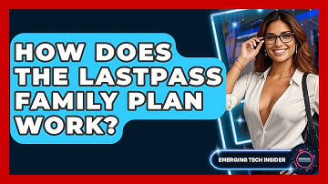 How Does The LastPass Family Plan Work? - Emerging Tech Insider