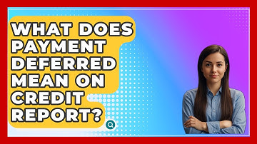 What Does Payment Deferred Mean On Credit Report? - CreditGuide360.com