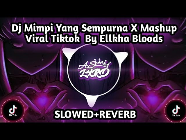 Dj Mimpi Yang Sempurna X Mashup Viral Tiktok  By Ellkha Bloods||(SLOWED+REVERB)😎🎶🎧 class=