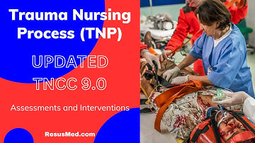 Trauma Nursing Process (TNP) Updated for Trauma Nursing Core Course (TNCC) 9th Edition