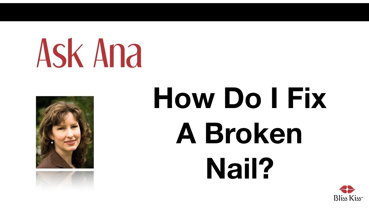 Ask Ana: How Do I Fix A Broken Nail? - YouTube
