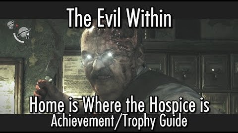 The Evil Within - Home is Where the Hospice Is Achievement/Trophy Guide - Chapter 4