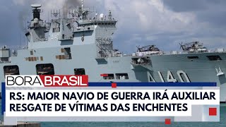 Marinha envia maior navio do país para ajudar o RS | Bora Brasil