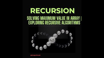 Mastering Recursion: Solving Maximum Value in Array | Exploring Recursive Algorithms