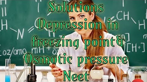 Solutions,  Depression in freezing point, osmotic pressure  Neet 2020-21