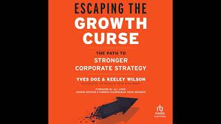 Escaping The Growth Curse The Path To Stronger Corporate Strategy By Keeley Wilson Full Audiobook