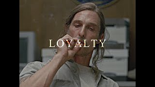 Loyalty - Rust Cohle [TrueDetective]