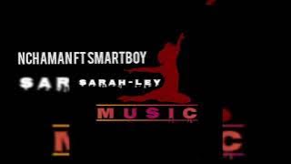 NCHAMAN-SARAH-LEY FT SMARTBOY(official mp3 audio)
