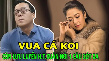 Vua cá Koi còn lưu luyến Hà Thành Xuân, nói 1 câu nghe xót xa dù vợ trẻ khẳng định đã chia tay?