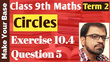 Class 9 Circles  Exercise 10.4 Question 5 | Class IX Maths chapter 10 NCERT  class 9th geometry