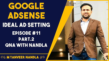 Google Adsense ideal Ad Settings - Full Details | Ep. #11 - Part 2 | QnA with Tanveer Nandla