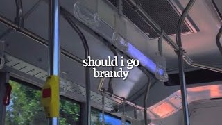 should i go by brandy (lyrics)