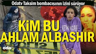 Kim bu Ahlam Albashir | Odatv Taksim bombacısının izini sürüyor