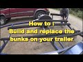 How to: Make and replace your trailer bunks