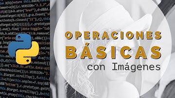 Operaciones básicas con imágenes en Python y Open CV - VC Programa 02