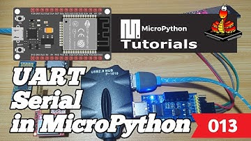 013 - ESP32 MicroPython: UART Serial in MicroPython