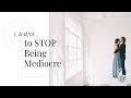 5 Ways to STOP Being Mediocre in Your Business