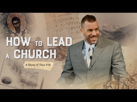 Titus-18: How to Lead a Church