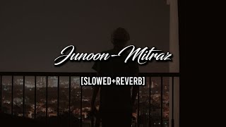 Junoon [Slowed Reverb] Mitraz - You Tune