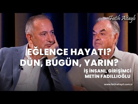 Fatih Altaylı ile Pazar Sohbeti: Eğlence hayatı nasıldı? / Metin Fadıllıoğlu