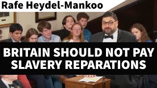 Cambridge Union: Britain Should NOT Pay Reparations for Slavery & Colonialism. Rafe Heydel-Mankoo