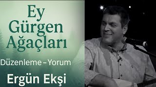 Ey Gürgen Ağaçları - Ergün Ekşi Düzenleme - Geleneksel / Anonim Halk Türküsü