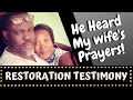 He Heard my Wife's Prayers, Part 1-Marriage Restoration Testimony