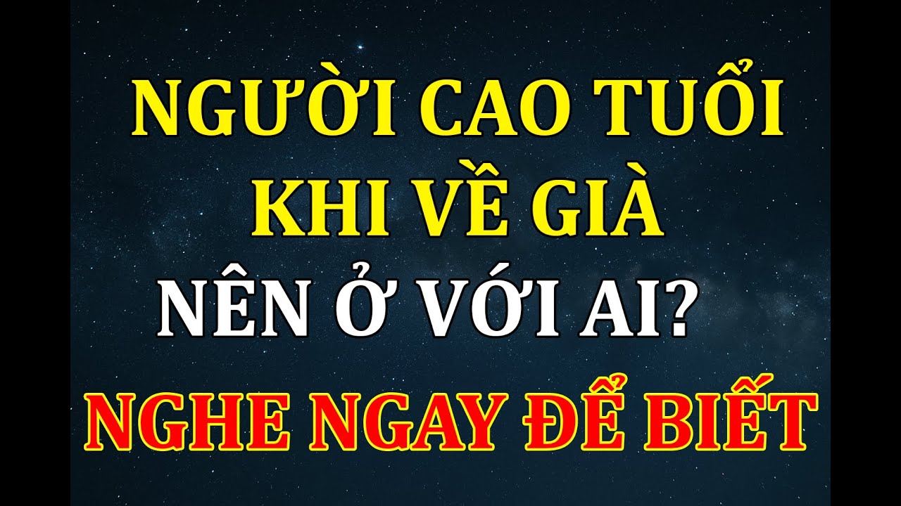 Người Cao Tuổi Về Già Có Nên Ở Với Con Trai Trưởng? Nghe Ngay Để  Biết. Đạo Lý Sống Đẹp