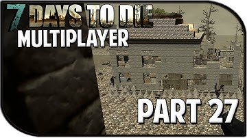 7 Days to Die Alpha 10.4 Gameplay Part 27 - "New Base Fortification!" (Multiplayer)