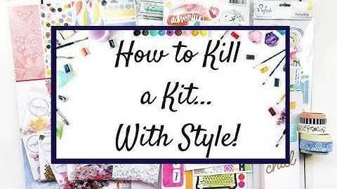 How to Kill a Kit with Style (12x12 process video)