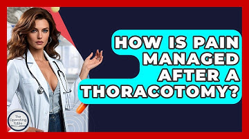 How Is Pain Managed After A Thoracotomy? - The Operating Table
