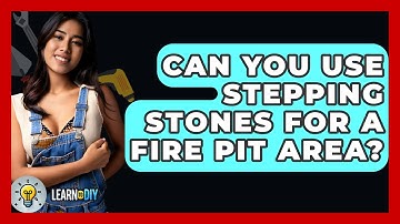 Can You Use Stepping Stones For A Fire Pit Area? - LearnToDIY360.com