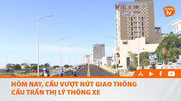 HÔM NAY, CẦU VƯỢT NÚT GIAO THÔNG CẦU TRẦN THỊ LÝ THÔNG XE