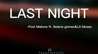 Post Malone - Last Night ft. Selena Gomez&Lil Mosey (Lyrics) Post Malone - Last Night ft. Selena Gomez&Lil Mosey (Lyrics)