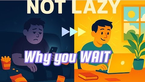 Why You Procrastinate It’s Not Because You’re Lazy