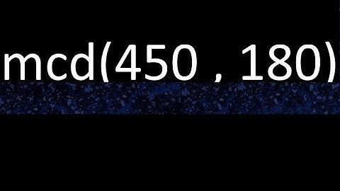 mcd de 450 y 180 maximo comun divisor de numeros , ejemplo de como se halla