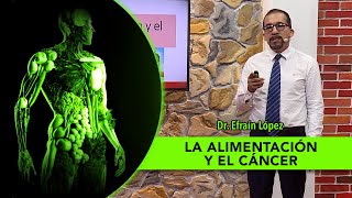 Efraín López  01 La Alimentación y el Cáncer