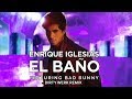 Enrique Iglesias - EL BAÑO ft. Bad Bunny (Dirty Werk Remix)